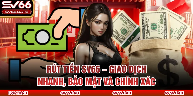 Rút Tiền SV66 – Giao Dịch Nhanh, Bảo Mật Và Chính Xác