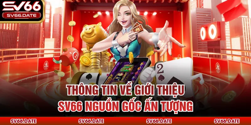 Thông tin về giới thiệu SV66 nguồn gốc ấn tượng