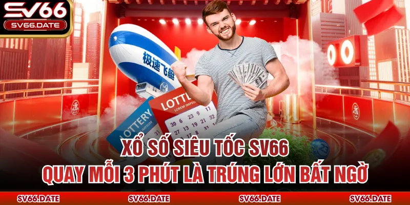 Xổ Số Siêu Tốc SV66 - Quay Mỗi 3 Phút Là Trúng Lớn Bất Ngờ